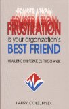 Portada de FRUSTRATION IS YOUR ORGANIZATION'S BEST FRIEND: MEASURING CORPORATE CULTURE CHANGE