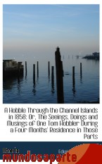 Portada de A HOBBLE THROUGH THE CHANNEL ISLANDS IN 1858: OR, THE SEEINGS, DOINGS AND MUSINGS OF ONE TOM HOBBLER