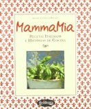 Portada de MAMMA MIA: RECETAS ITALIANAS E HISTORIAS DE COCINA