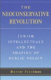 Portada de THE NEOCONSERVATIVE REVOLUTION: JEWISH INTELLECTUALS AND THE SHAPING OF PUBLIC POLICY