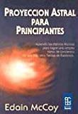 Portada de PROYECCION ASTRAL PARA PRINCIPIANTES: APRENDA LAS DISTINTAS TECNICAS PARA LOGRAR UNA AMPLIA TOMA DE CONCIENCIA DE QUE HAY OTROS REINOS DE EXISTENCIA