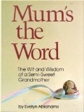 Portada de MUM'S THE WORD: THE WIT AND WISDOM OF A SEMI-SWEET GRANDMOTHER