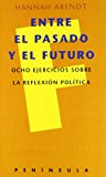 Portada de ENTRE EL PASADO Y EL FUTURO OCHO EJERCICIOS SOBRE LA REFLEXION POLITICA