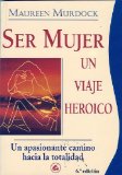 Portada de SER MUJER, UN VIAJE HEROICO: UN APASIONANTE CAMINO HACIA LA TOTALIDAD (TALLER DE LA HECHICERA / SORCERESS WORKSHOP)