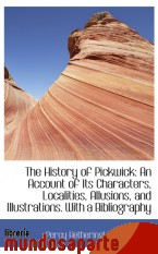 Portada de THE HISTORY OF PICKWICK: AN ACCOUNT OF ITS CHARACTERS, LOCALITIES, ALLUSIONS, AND ILLUSTRATIONS. WIT