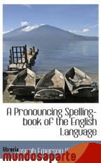 Portada de A PRONOUNCING SPELLING-BOOK OF THE ENGLISH LANGUAGE