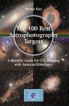 Portada de THE 100 BEST ASTROPHOTOGRAPHY TARGETS: A MONTHLY GUIDE FOR CCD IMAGING WITH AMATEUR TELESCOPES (PATRICK MOORE'S PRACTICAL ASTRONOMY SERIES)