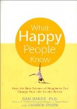 Portada de WHAT HAPPY PEOPLE KNOW: HOW THE NEW SCIENCE OF HAPPINESS CAN CHANGE YOUR LIFE FOR THE BETTER