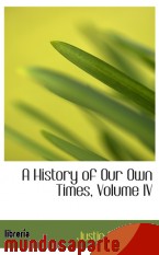 Portada de A HISTORY OF OUR OWN TIMES, VOLUME IV