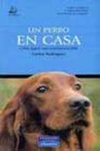 Portada de UN PERRO EN CASA: COMO LOGRAR UNA CONVIVENCIA FELIZ