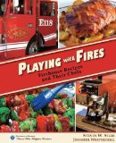 Portada de BY SILER, STEVEN W., WESTERDOLL, JENNIFER PLAYING WITH FIRES: FIREHOUSE RECIPES AND THEIR CHEFS (2013) PAPERBACK