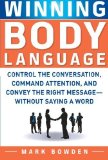 Portada de WINNING BODY LANGUAGE: CONTROL THE CONVERSATION, COMMAND ATTENTION, AND CONVEY THE RIGHT MESSAGE WITHOUT SAYING A WORD BY MARK BOWDEN (2010) PAPERBACK