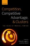 Portada de COMPETITION, COMPETITIVE ADVANTAGE, AND CLUSTERS: THE IDEAS OF MICHAEL PORTER