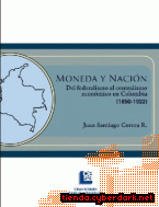 Portada de MONEDA Y NACIÓN. DEL FEDERALISMO AL CENTRALISMO ECONÓMICO EN COLOMBIA - EBOOK