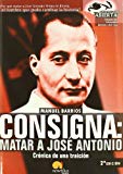 Portada de CONSIGNA: MATAR A JOSE ANTONIO: CRONICA DE UNA TRAICION