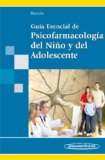 Portada de GUIA ESENCIAL DE PSICOFARMACOLOGÍA DEL NIÑO Y DEL ADOLESCENTE