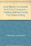 Portada de AVID MEDIA COMPOSER AND FILM COMPOSER : GETTING STARTED GUIDE FOR VIDEO EDTING