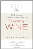 Portada de CREATING WINE: THE EMERGENCE OF A WORLD INDUSTRY, 1840-1914