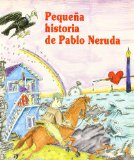Portada de PEQUEÑA HISTORIA DE PABLO NERUDA (PEQUENAS HISTORIAS/ SHORT STORIES)