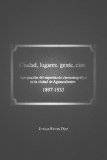 Portada de CIUDAD, LUGARES, GENTE, CINE. APROPIACIÓN DEL ESPECTÁCULO CINEMATOGRÁFICO EN LA CIUDAD DE AGUASCALIENTES, 1897-1933.