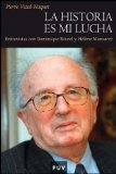 Portada de LA HISTORIA ES MI LUCHA: ENTREVISTAS CON DOMINIQUE BOUREL Y HÉLÈNE MONSACRÉ (HISTÒRIA) DE VIDAL-NAQUET, PIERRE (2008) TAPA BLANDA