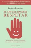 Portada de EL ARTE DE HACERSE RESPETAR: ESTRATEGIAS SENCILLAS Y SOLIDAS PARAAPLICAR EN CUALQUIER SITUACION