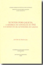 Portada de XUNTOS POR GALICIA. A ASAMBLEA DE CONCELLOS DE 1932 E O ESTATUTO DE AUTONOMIA DE GALICIA