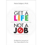 Portada de [(GET A LIFE, NOT A JOB: DO WHAT YOU LOVE AND LET YOUR TALENTS WORK FOR YOU)] [AUTHOR: PAULA CALIGIURI] PUBLISHED ON (MARCH, 2010)