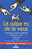 Portada de LA CULPA ES DE LA VACA: ANECDOTAS, PARABOLAS, FABULAS Y REFLEXIONES SOBRE EL LIDERAZGO