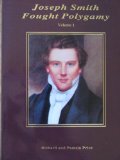 Portada de JOSEPH SMITH FOUGHT POLYGAMY: HOW MEN NEAREST THE PROPHET ATTACHED POLYGAMY TO HIS NAME IN ORDER TO JUSTIFY THEIR OWN POLYGAMOUS CRIMES