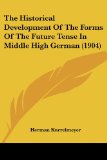 Portada de THE HISTORICAL DEVELOPMENT OF THE FORMS OF THE FUTURE TENSE IN MIDDLE HIGH GERMAN (1904)