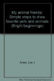 Portada de MY ANIMAL FRIENDS: SIMPLE STEPS TO DRAW FAVORITE PETS AND ANIMALS (BRIGHT BEGINNINGS)