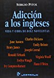 Portada de ADICCION A LOS INGLESES: VIDA Y OBRA DE DIEZ NOVELISTAS