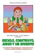 Portada de RECICLO, CONSTRUYO, JUEGO Y ME DIVIERTO : UNA PROPUESTA INTERDISCIPLINAR PARA LA EDUCACION DEL OCIO, EL CONSUMO, EL MEDIO AMBIENTE Y LA EDUCACION FISICA