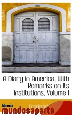 Portada de A DIARY IN AMERICA, WITH REMARKS ON ITS INSTITUTIONS, VOLUME I