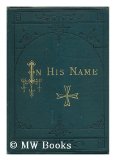 Portada de IN HIS NAME. A STORY OF THE WALDENSES, SEVEN HUNDRED YEARS AGO. BY EDWARD E. HALE