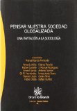 Portada de PENSAR NUESTRA SOCIEDAD GLOBALIZADA: UNA INVITACION A LA SOCIOLOGIA