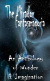 Portada de MIRADOR'S FANTASMAGORIA: THE ANTHOLOGY OF THE WEIRD, THE FANTASTICAL AND THE TERRIFYING BY THE BEST NEW WRITERS FROM ACROSS THE GLOBE