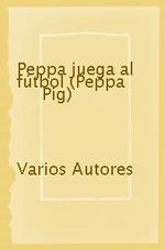 Portada de PEPPA JUEGA AL FÚTBOL (PEPPA PIG)