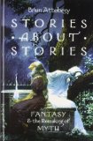 Portada de STORIES ABOUT STORIES: FANTASY AND THE REMAKING OF MYTH