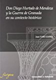 Portada de DON DIEGO HURTADO DE MENDOZA Y LA GUERRA DE GRANADA EN SU CONTEXTO HISTORICO (5)