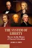 Portada de THE SYSTEM OF LIBERTY: THEMES IN THE HISTORY OF CLASSICAL LIBERALISM