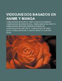 Portada de VIDEOJUEGOS BASADOS EN ANIME Y MANGA: VI: VIDEOJUEGOS DE BLEACH, VIDEOJUEGOS DE DIGIMON, VIDEOJUEGOS DE DRAGON BALL, VIDEOJUEGOS DE NARUTO, ... DE SAINT SEIYA, VIDEOJUEGOS DE YU-GI-OH!