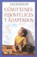 Portada de COMO TENER HIJOS FELICES Y ADAPTADOS