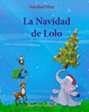 Portada de NAVIDAD LIBRO: LA NAVIDAD DE LOLO: CHILDREN'S SPANISH BOOK (SPANISH EDITION), SPANISH CHRISTMAS BOOKS, CUENTOS DE NAVIDAD, NAVIDAD PARA NIÑOS, LIBROS ... 3 (LIBRO ELEFANTES. SPANISH ANIMAL BOOKS.)