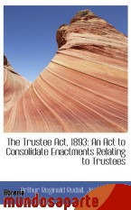 Portada de THE TRUSTEE ACT, 1893: AN ACT TO CONSOLIDATE ENACTMENTS RELATING TO TRUSTEES