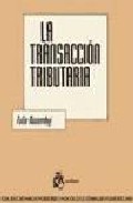 Portada de LA TRANSACCION TRIBUTARIA: DISCRECIONALIDAD Y ACTOS DE CONSENSO