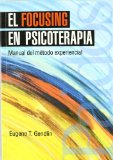 Portada de EL FOCUSING EN PSICOTERAPIA: MANUAL DEL MÉTODO EXPERIENCIAL (PSICOLOGIA, PSIQUIATRIA, PSICOTERAPIA / PSYCHOLOGY, PSYCHIATRY, PSYCHOTHERAPY)