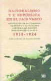 Portada de NACIONALISMO Y II REPUBLICA EN EL PAIS VASCO: ESTATUTOS DE AUTONO MIA, PARTIDOS Y ELECCIONES: HISTORIA DE ACCION NACIONALISTA VAS: 1930-1936