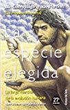 Portada de LA ESPECIE ELEGIDA: LA LARGA MARCHA DE LA EVOLVUCION HUMANA: DEL PROYECTO ATAPUERCA